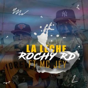 Rochy RD Ft Mc Jey – La Leche